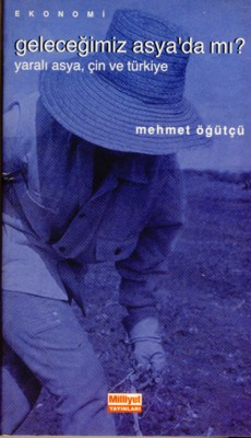 Mehmet Öğütçü - Geleceğimiz Asya'da mı?