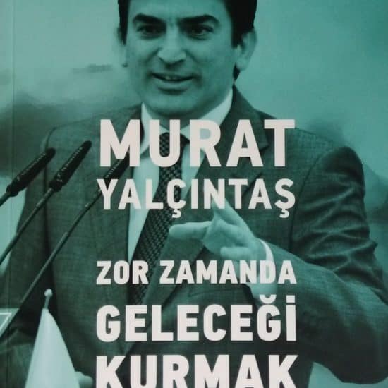 Murat Yalçıntaş - Zor Zamanda Geleceği Kurmak