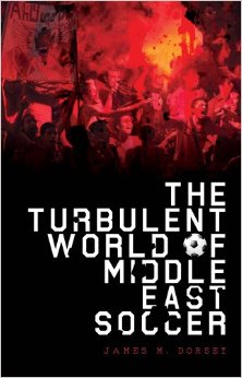 James Dorsey - The Turbulent World of Middle East Soccer