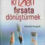 Abdullah Bozgeyik - Krizleri fırsata dönüştürmek