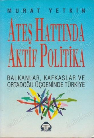 Murat Yetkin - Ateş Hattında Aktif Politika