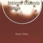 Murat Yetkin - Avrupa Birliği Bekleme Odasında Türkiye