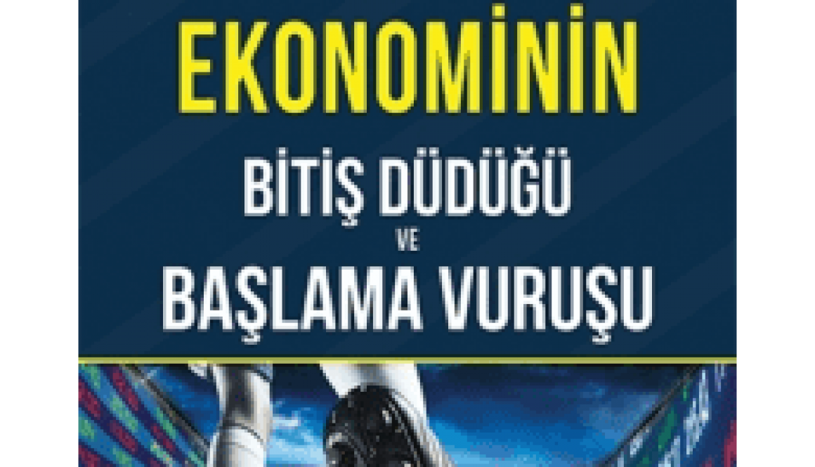 Atilla Yeşilada - Ekonominin Bitiş Düdüğü ve Başlama Vuruşu