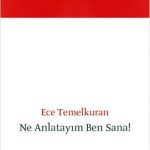 Ece Temelkuran - Ne Anlatayım Ben Sana!