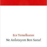 Ece Temelkuran - Ne Anlatayım Ben Sana!