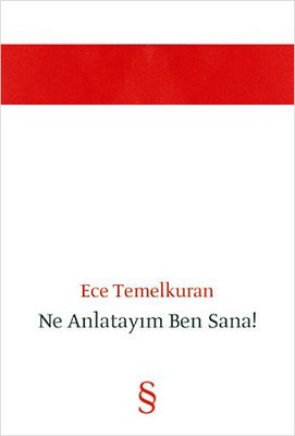 Ece Temelkuran - Ne Anlatayım Ben Sana!